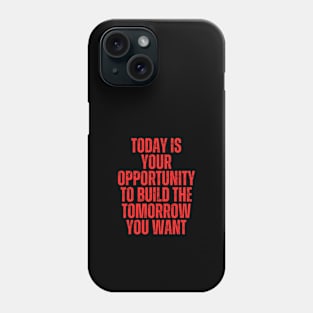 today is your opportunity to build the future you want typography design Phone Case