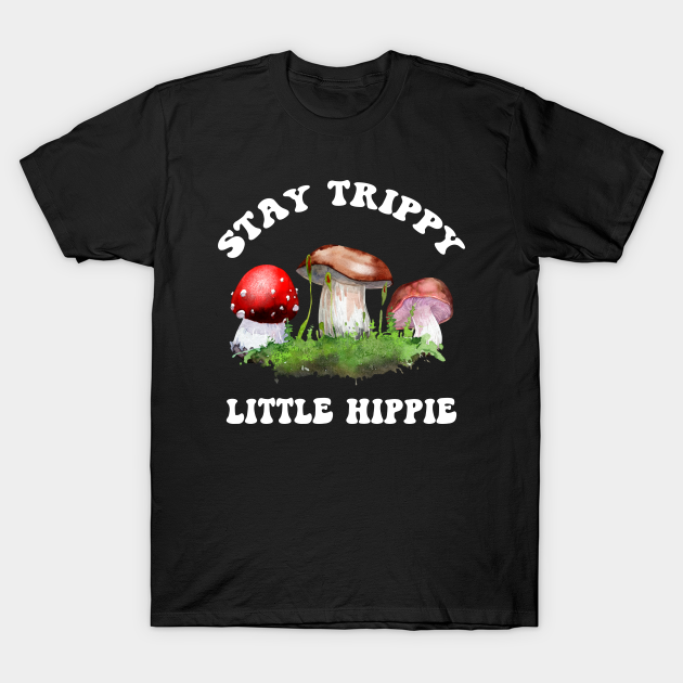 Discover Stay Trippy Little Hippie, Mushroom Farmer - Stay Trippy Little Hippie - T-Shirt