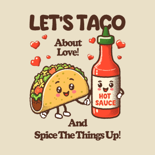 LET'S TACO About Love! And Spice The Things Up! T-Shirt