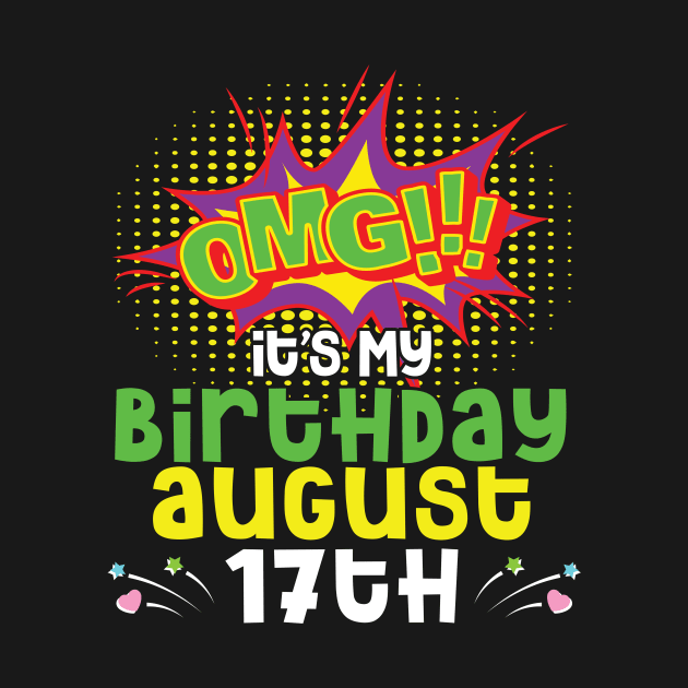 OMG It's My Birthday On August 17th Happy Birthday To Me You Daddy Mommy Brother Sister Son Daughter by joandraelliot