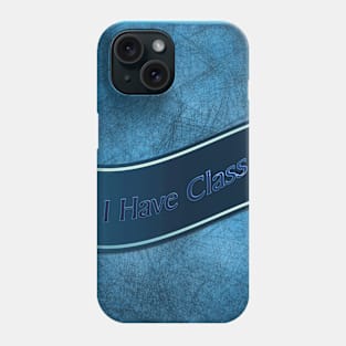 I Have Class Phone Case