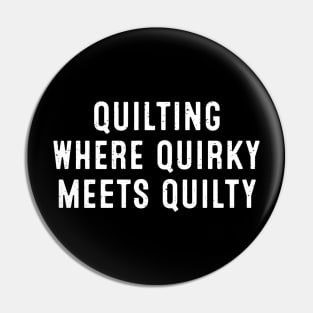 Quilting Where Quirky Meets Quilty Pin