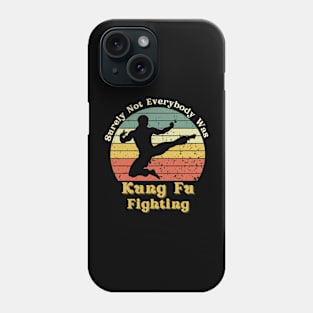 Surely Not Everybody Was Kung Fu Fighting Phone Case