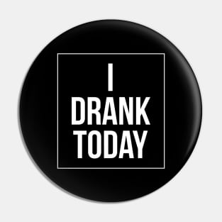 I drank today | Blake drank today Pin