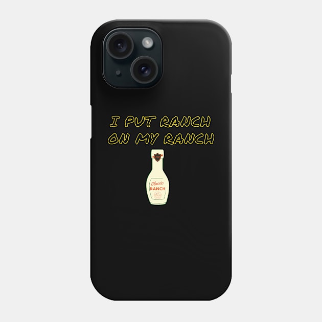 Funny -  I Put Ranch On My Ranch Phone Case by GROOVYUnit
