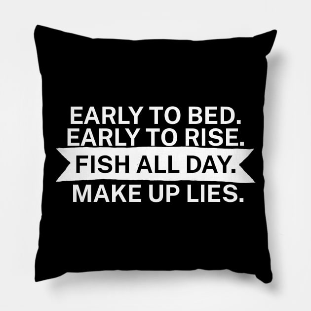 Early to bed Early to rise Fish all day Make up lies Pillow by maxcode