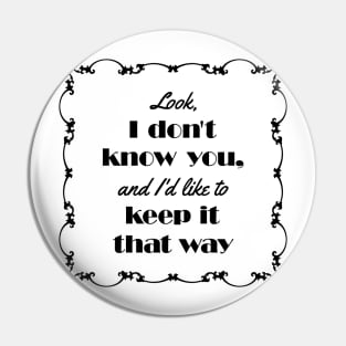 I Don't Know You (black) Pin