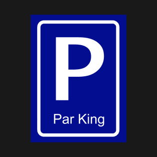 Par King parking sign for him - partner parking sign T-Shirt