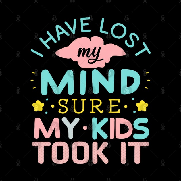 I Have Lost My Mind sure my Kids Took It by mdr design