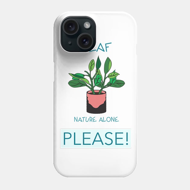 Leaf Nature Alone Please Phone Case by Make a Plan Store