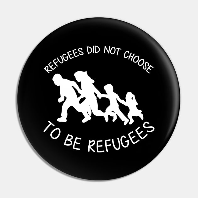 'Refugees Did Not Choose' Refugee Care Shirt Pin by ourwackyhome