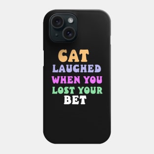 cat laughed when you lost your bet Phone Case