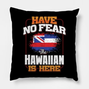 Hawaiian Flag  Have No Fear The Hawaiian Is Here - Gift for Hawaiian From Hawaii Pillow