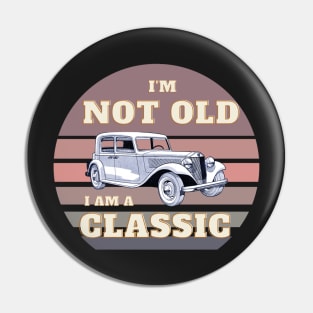 I'm not old I am a classic Pin