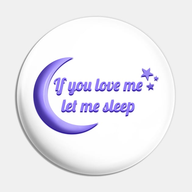 If you love me let me Sleep Pin by Jackal Heart Designs