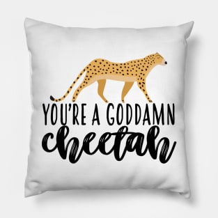 Youre A Goddamn Cheetah Pillow