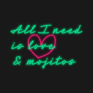 All I need is love and mojitos T-Shirt