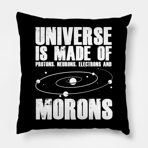 Universe Made Of Protons Neurons Electrons Morons Galaxy Pillow by sBag-Designs