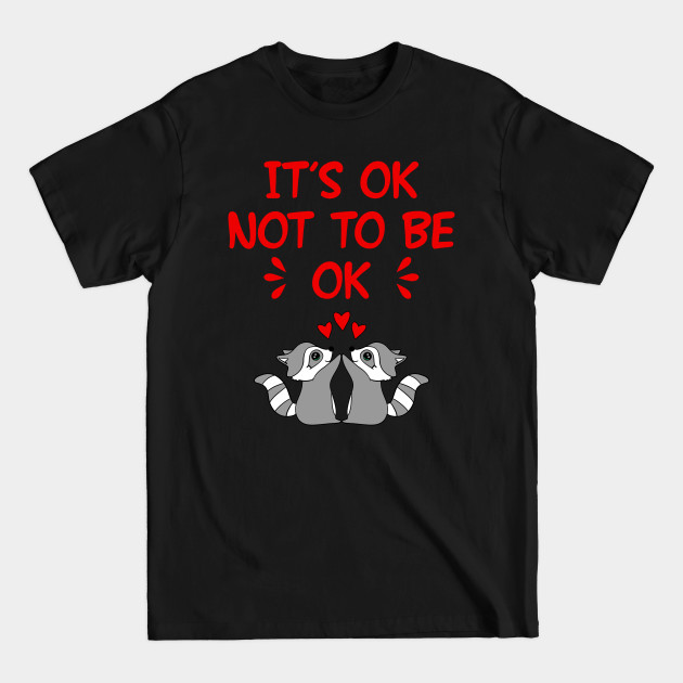 Discover It's Ok Not To Be Okay. Inspirational T-Shirts