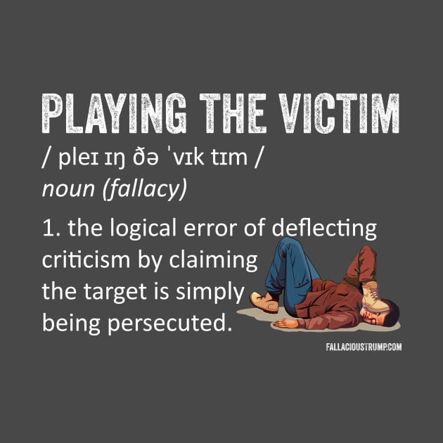 Playing the Victim Fallacy Definition by Fallacious Trump