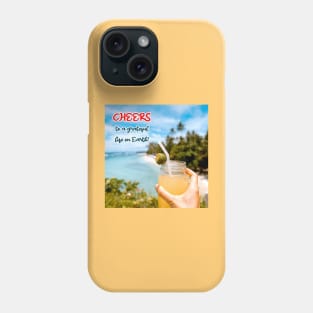 Cheers to a Grateful Life on Earth Phone Case