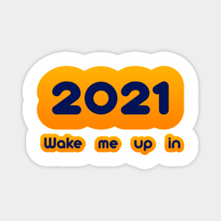 Wake me up in 2021 Magnet