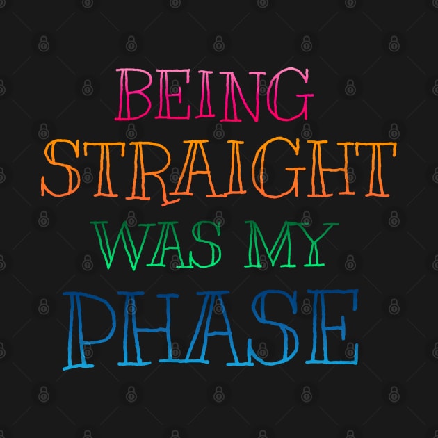 PRIDE MONTH 2021 - BEING STRAIGHT WAS MY PHASE by hautepotatobyhp