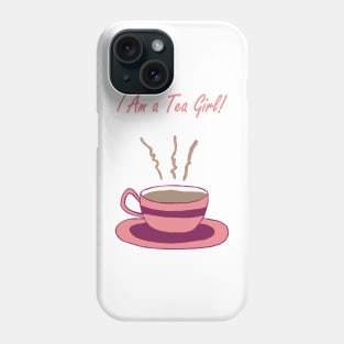 I Am a Tea Girl Phone Case