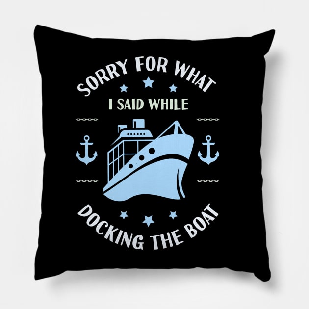 Im Sorry For What I Said While Docking The Boat Pillow by Tesszero