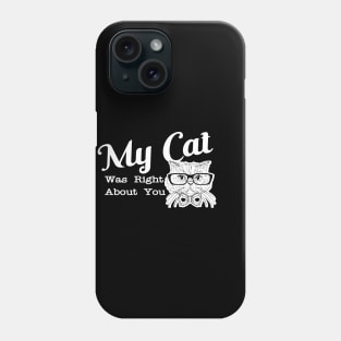 Cat - My cat was right about you Phone Case