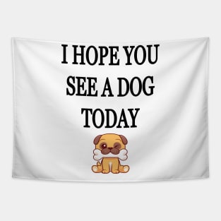 I Hope You See A Dog Today Tapestry