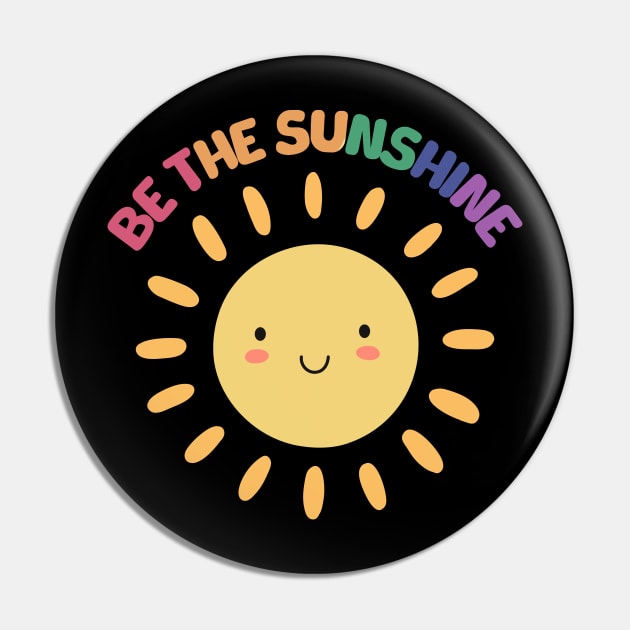 Be The Sunshine - Motivational Pin by Kahfirabu