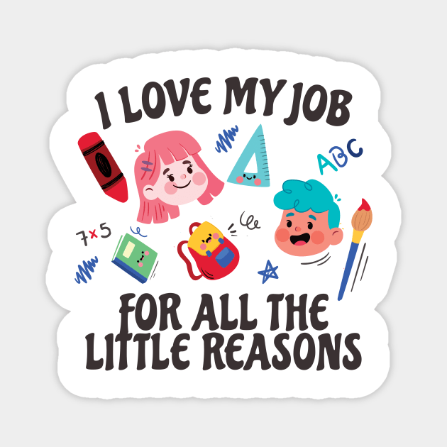 I Love My Job For All The Little Reasons Magnet by Bunder Score