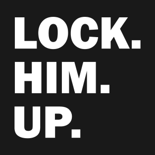 Bold Lock Him Up Anti-Trump Dark Color T-Shirt