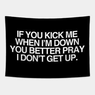 IF YOU KICK ME WHEN I’M DOWN Tapestry