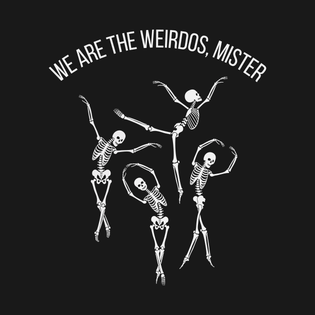 We are the weirdos, mister by disturbingwonderland