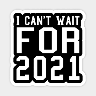 I Can't Wait for 2021 New Hope Hello New Year Goodbye 2020 Gift Magnet