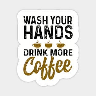 Wash your hand drink more coffee Magnet