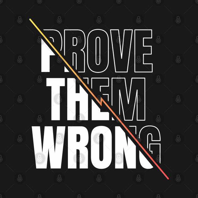 Inspirational quote | Prove them wrong - Inspirational Quote - T-Shirt | TeePublic