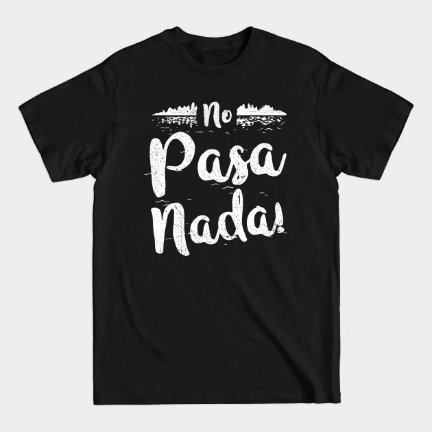 Discover No Pasa Nada! Lake Life Design - Lake Life - T-Shirt