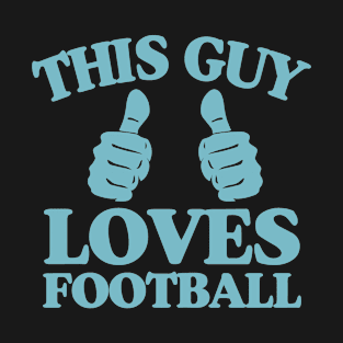 This Guy Loves Football College Football Fan Quote T-Shirt