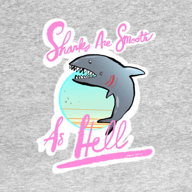 Sharks Are Smooth As Hell