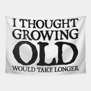 I Thought Growing Old Would Take Longer Tapestry