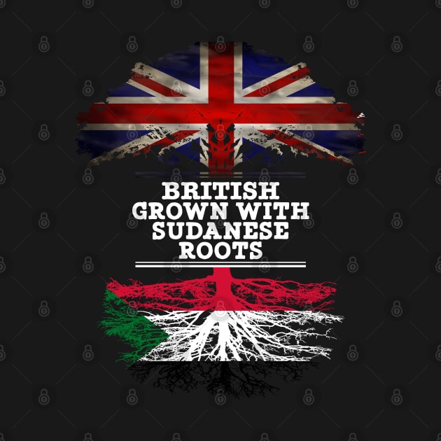British Grown With Sudanese Roots - Gift for Sudanese With Roots From Sudan by Country Flags