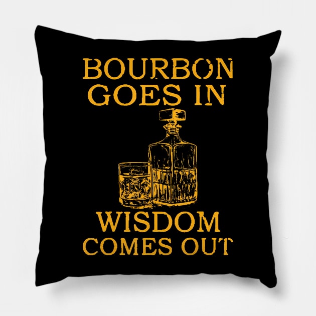 bourbon goes in wisdom comes out Pillow by Daysy1