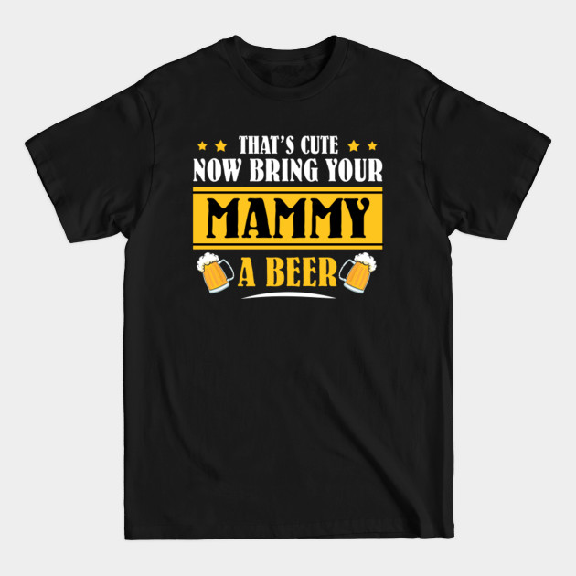 Discover Mens Funny That's Cute Now Bring Your Grandpa A Beer _MAMMY - Mens Funny Thats Cute - T-Shirt