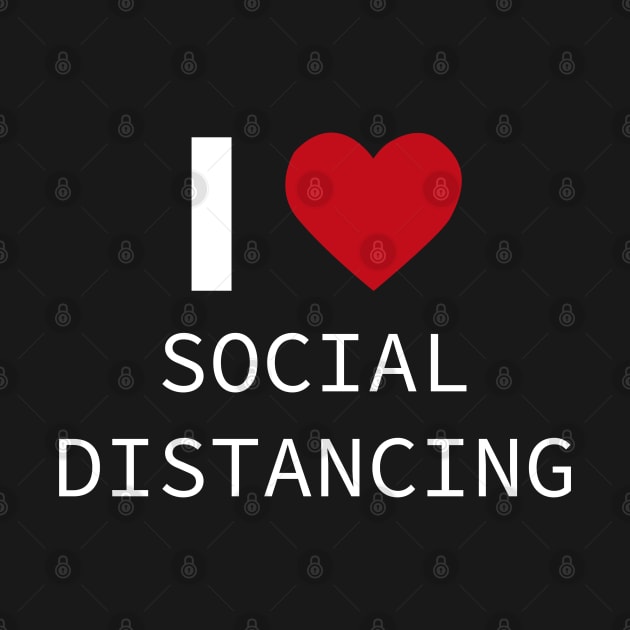 I LOVE SOCIAL DISTANCING by teesvira