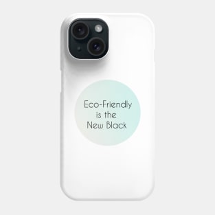 Eco-Friendly is the New Black Phone Case