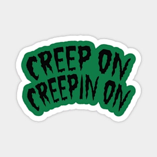 Creep on Creepin' on - Halloween Magnet