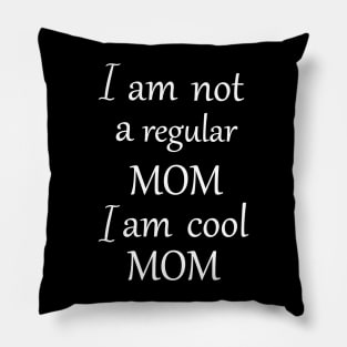 I am not a regular mom i am cool mom Pillow